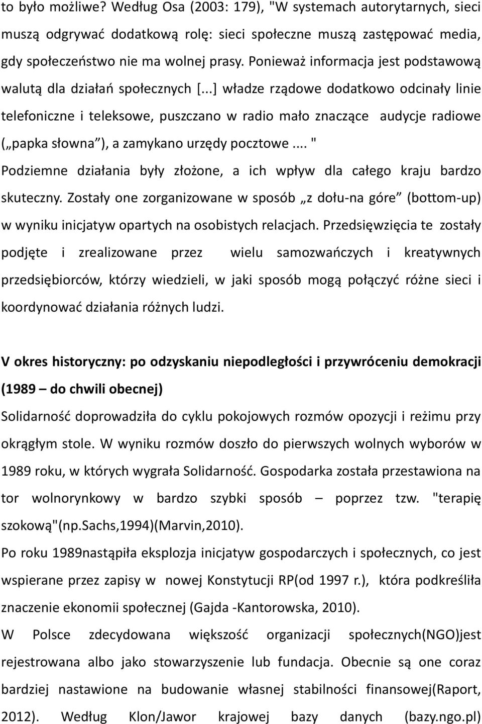 ..] władze rządowe dodatkowo odcinały linie telefoniczne i teleksowe, puszczano w radio mało znaczące audycje radiowe ( papka słowna ), a zamykano urzędy pocztowe.