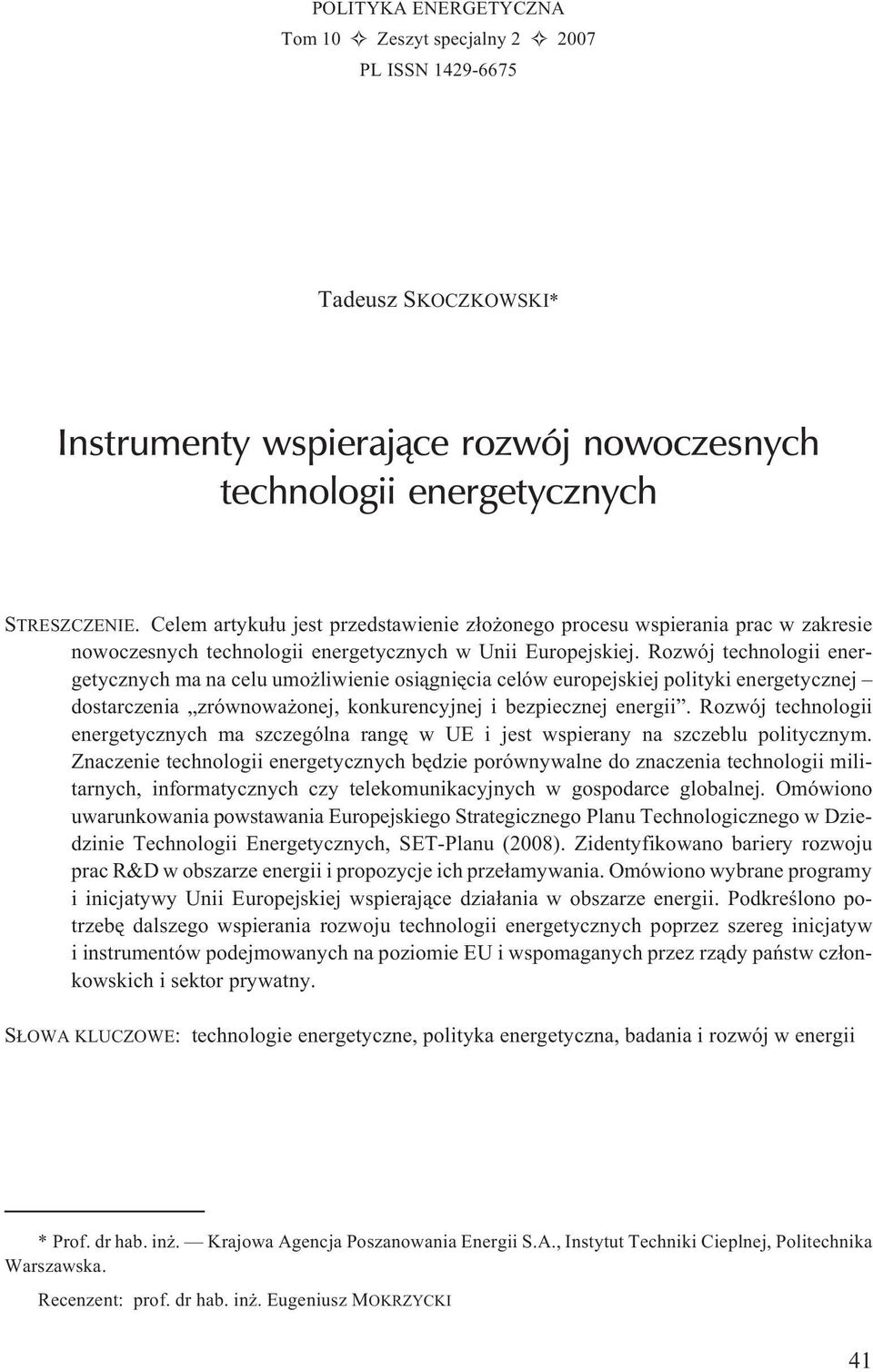 Rozwój technologii energetycznych ma na celu umo liwienie osi¹gniêcia celów europejskiej polityki energetycznej dostarczenia zrównowa onej, konkurencyjnej i bezpiecznej energii.