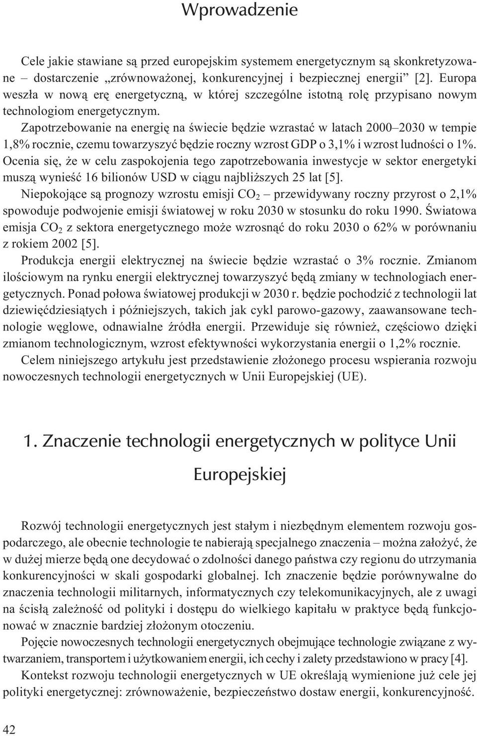 Zapotrzebowanie na energiê na œwiecie bêdzie wzrastaæ w latach 2000 2030 w tempie 1,8% rocznie, czemu towarzyszyæ bêdzie roczny wzrost GDP o 3,1% i wzrost ludnoœci o 1%.