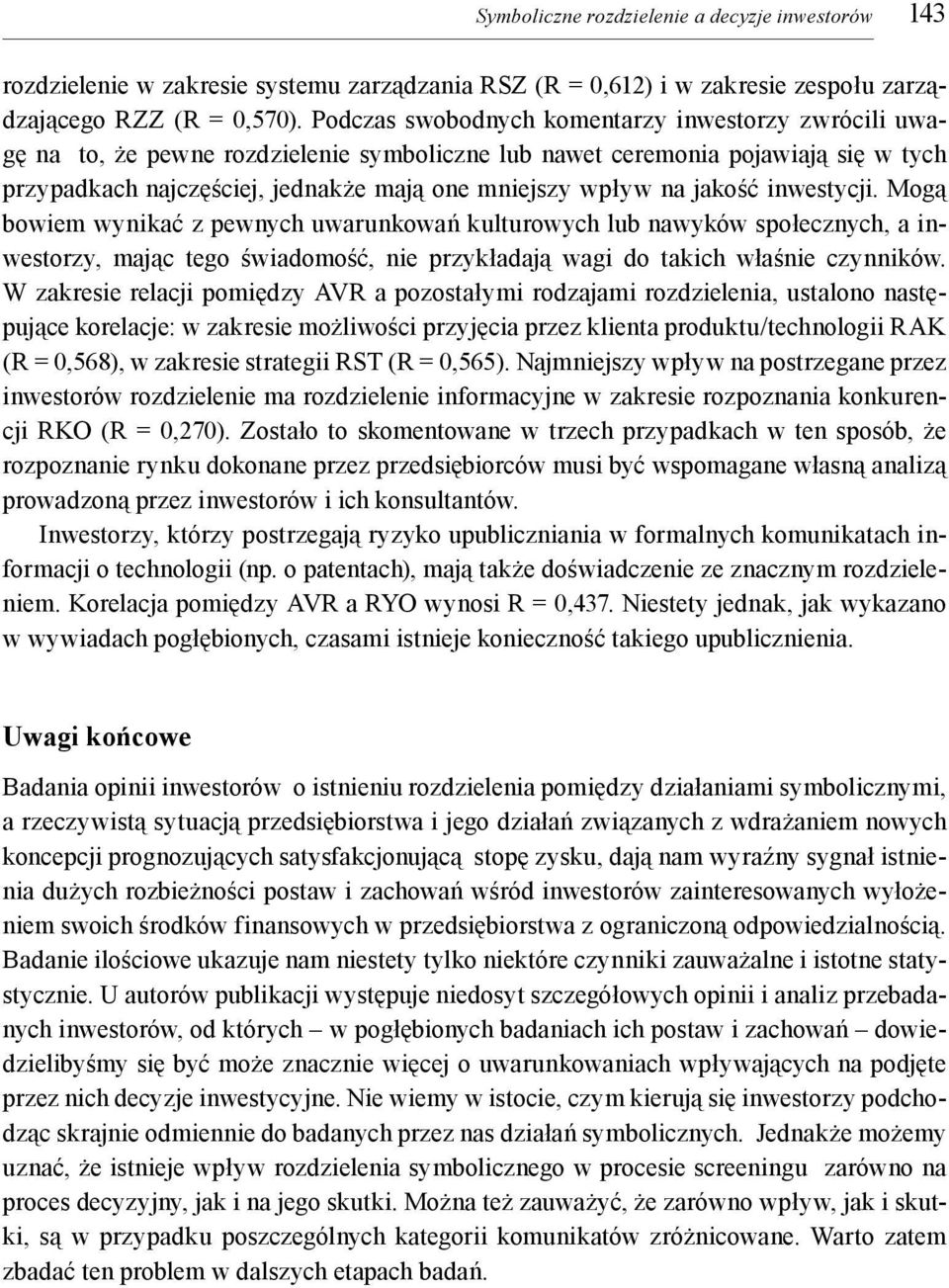 jakość inwestycji. Mogą bowiem wynikać z pewnych uwarunkowań kulturowych lub nawyków społecznych, a inwestorzy, mając tego świadomość, nie przykładają wagi do takich właśnie czynników.