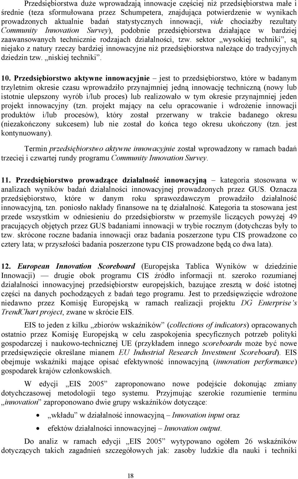 sektor wysokiej techniki, są niejako z natury rzeczy bardziej innowacyjne niż przedsiębiorstwa należące do tradycyjnych dziedzin tzw. niskiej techniki. 10.