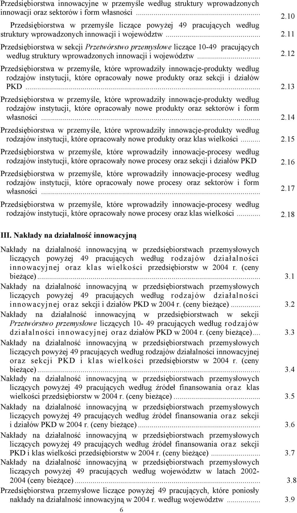 11 Przedsiębiorstwa w sekcji Przetwórstwo przemysłowe liczące 10-49 pracujących według struktury wprowadzonych innowacji i województw... 2.