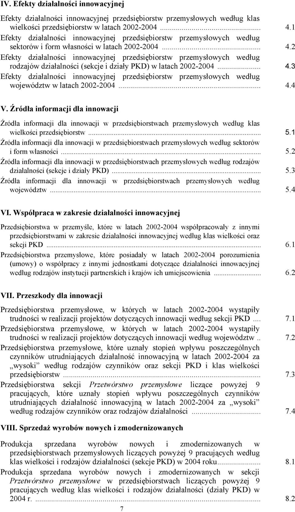 2 Efekty działalności innowacyjnej przedsiębiorstw przemysłowych według rodzajów działalności (sekcje i działy PKD) w latach 2002-2004... 4.