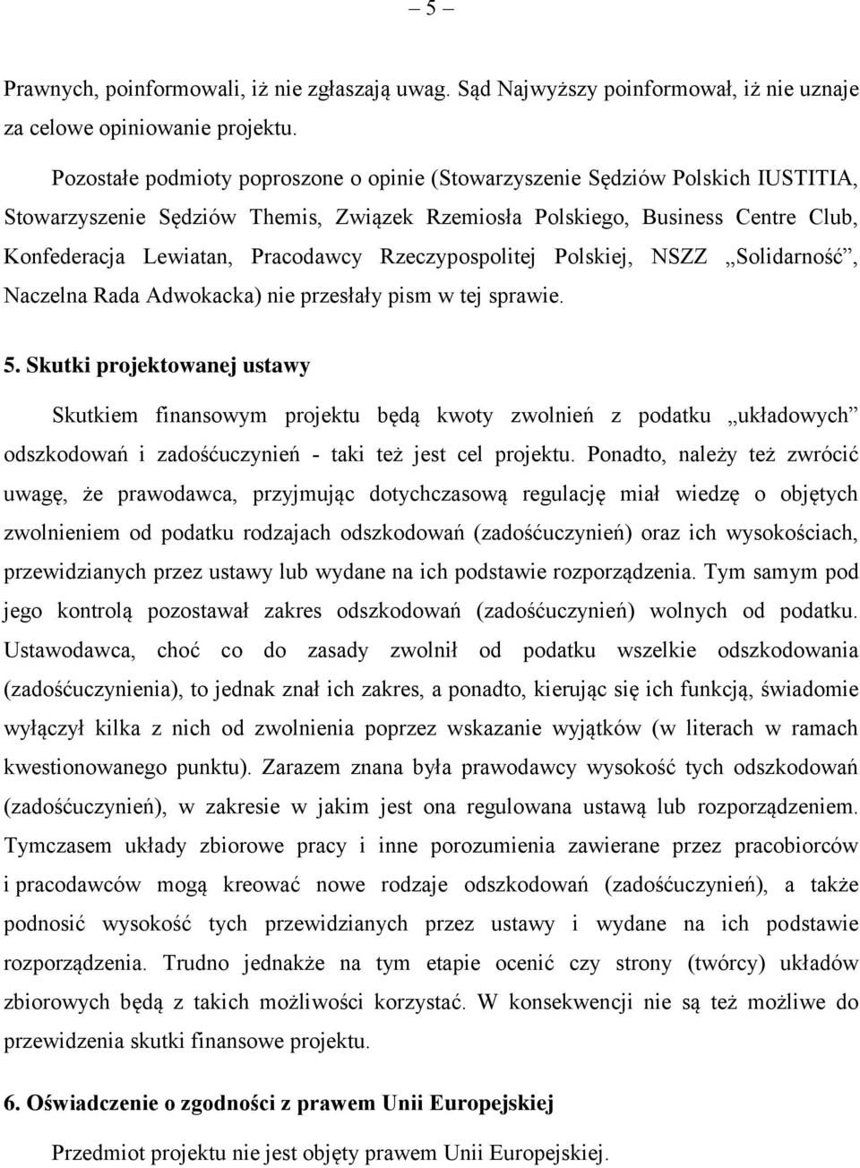 Rzeczypospolitej Polskiej, NSZZ Solidarność, Naczelna Rada Adwokacka) nie przesłały pism w tej sprawie. 5.