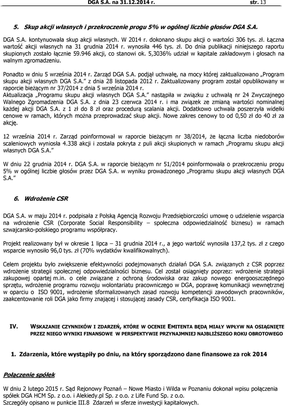 946 akcji, co stanowi ok. 5,3036% udział w kapitale zakładowym i głosach na walnym zgromadzeniu. Ponadto w dniu 5 września 2014 r. Zarząd DGA 