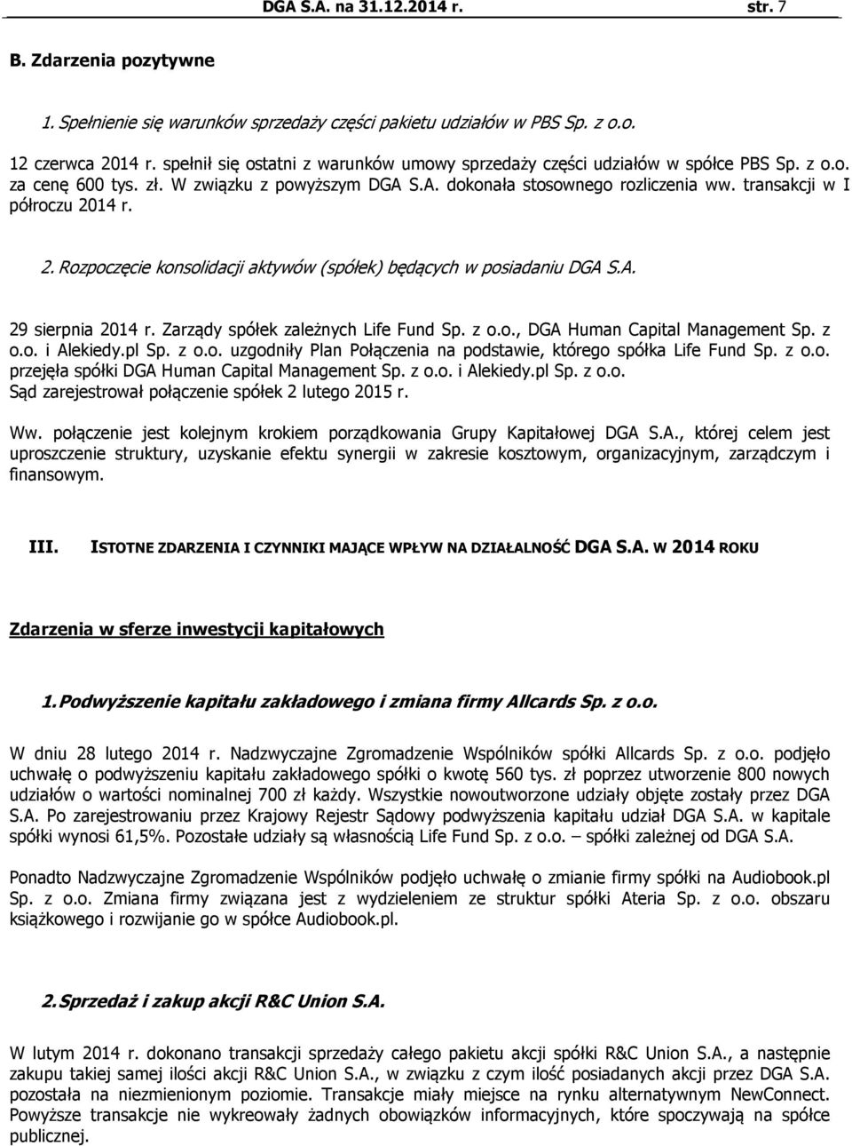 transakcji w I półroczu 2014 r. 2. Rozpoczęcie konsolidacji aktywów (spółek) będących w posiadaniu DGA S.A. 29 sierpnia 2014 r. Zarządy spółek zależnych Life Fund Sp. z o.o., DGA Human Capital Management Sp.