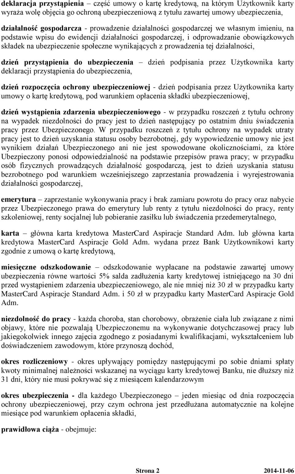 prowadzenia tej działalności, dzień przystąpienia do ubezpieczenia dzień podpisania przez Użytkownika karty deklaracji przystąpienia do ubezpieczenia, dzień rozpoczęcia ochrony ubezpieczeniowej -