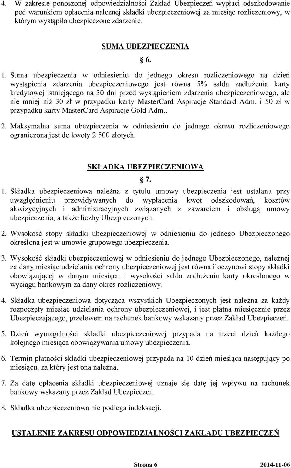 Suma ubezpieczenia w odniesieniu do jednego okresu rozliczeniowego na dzień wystąpienia zdarzenia ubezpieczeniowego jest równa 5% salda zadłużenia karty kredytowej istniejącego na 30 dni przed