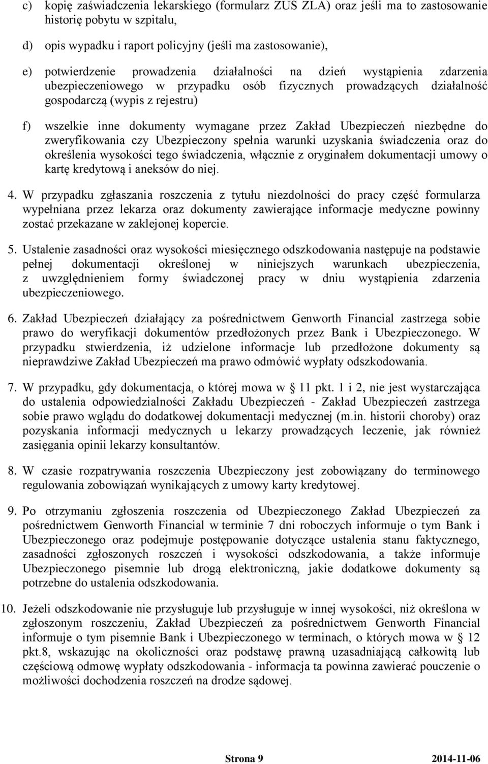 Zakład Ubezpieczeń niezbędne do zweryfikowania czy Ubezpieczony spełnia warunki uzyskania świadczenia oraz do określenia wysokości tego świadczenia, włącznie z oryginałem dokumentacji umowy o kartę