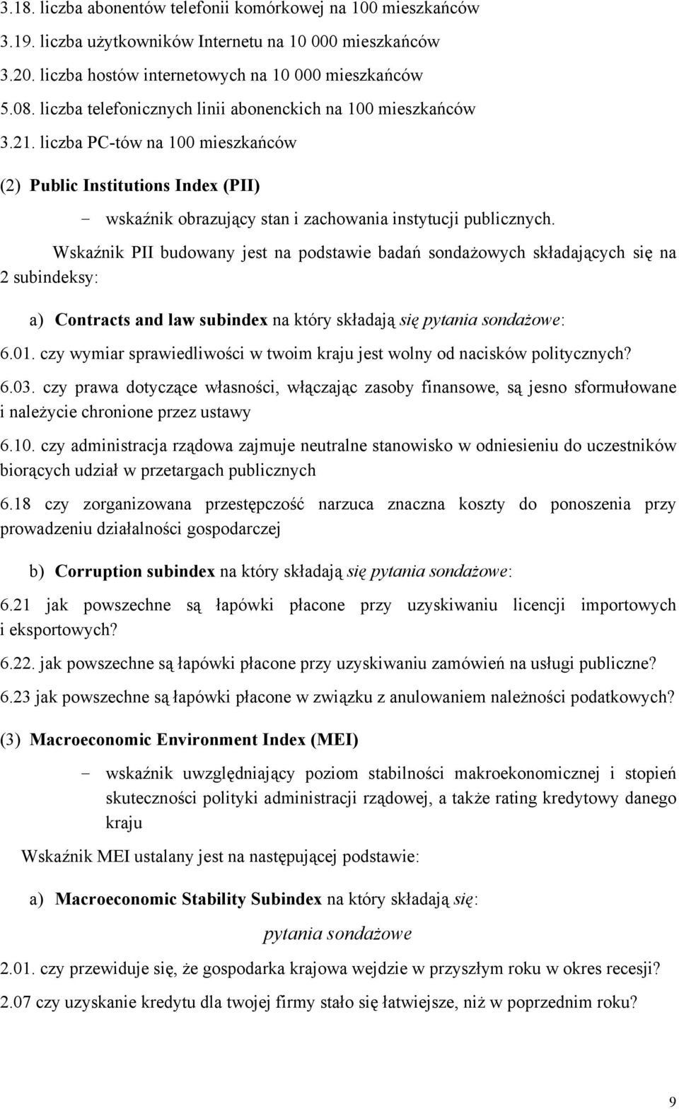 Wskaźnik PII budowany jest na podstawie badań sondażowych składających się na 2 subindeksy: a) Contracts and law subindex na który składają się pytania sondażowe: 6.01.