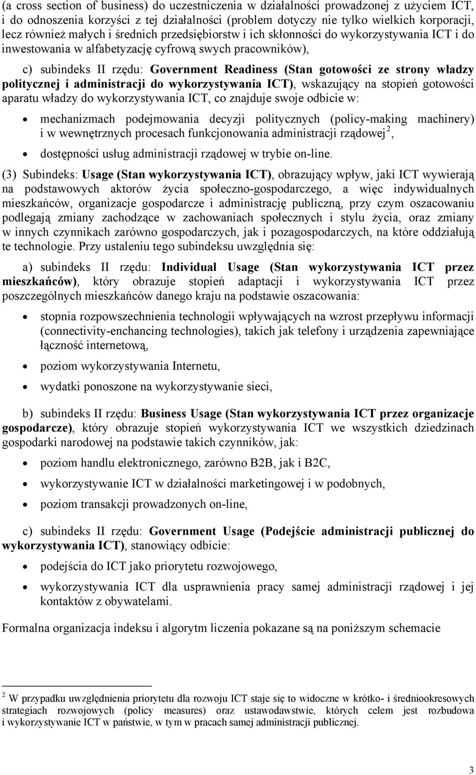 strony władzy politycznej i administracji do wykorzystywania ICT), wskazujący na stopień gotowości aparatu władzy do wykorzystywania ICT, co znajduje swoje odbicie w: mechanizmach podejmowania