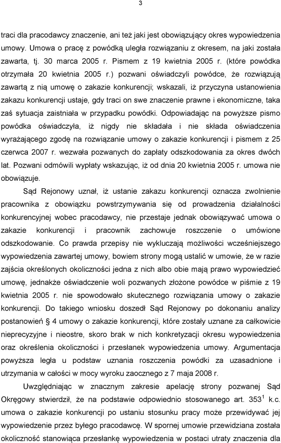 ) pozwani oświadczyli powódce, że rozwiązują zawartą z nią umowę o zakazie konkurencji; wskazali, iż przyczyna ustanowienia zakazu konkurencji ustaje, gdy traci on swe znaczenie prawne i ekonomiczne,