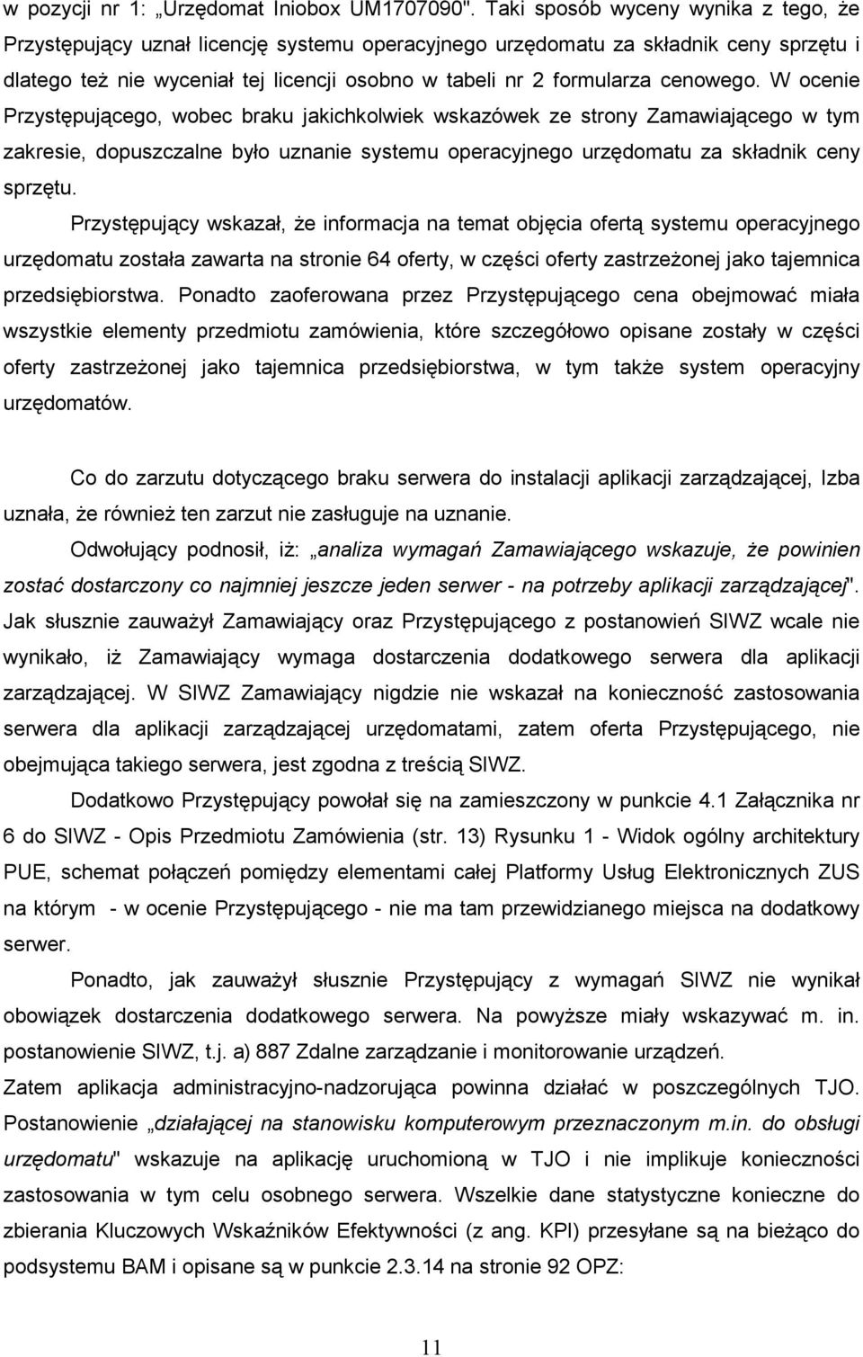 cenowego. W ocenie Przystępującego, wobec braku jakichkolwiek wskazówek ze strony Zamawiającego w tym zakresie, dopuszczalne było uznanie systemu operacyjnego urzędomatu za składnik ceny sprzętu.