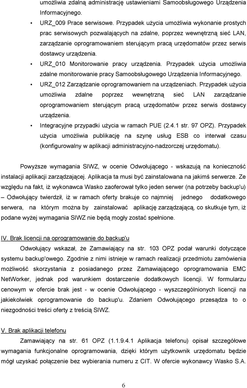 urządzenia. URZ_010 Monitorowanie pracy urządzenia. Przypadek uŝycia umoŝliwia zdalne monitorowanie pracy Samoobsługowego Urządzenia Informacyjnego.