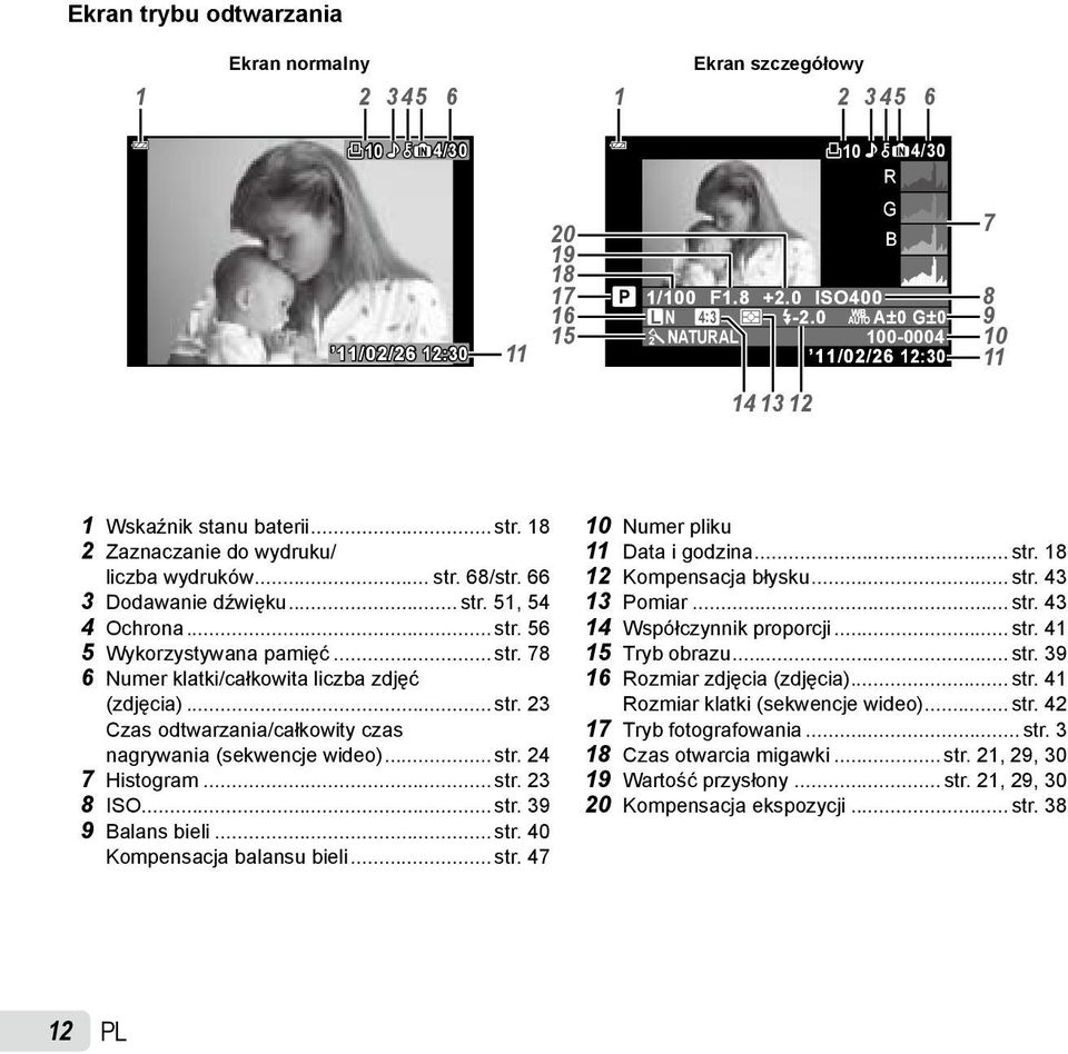 .. str. 56 5 Wykorzystywana pamięć... str. 78 6 Numer klatki/całkowita liczba zdjęć (zdjęcia)... str. 23 Czas odtwarzania/całkowity czas nagrywania (sekwencje wideo)... str. 24 7 Histogram... str. 23 8 ISO.