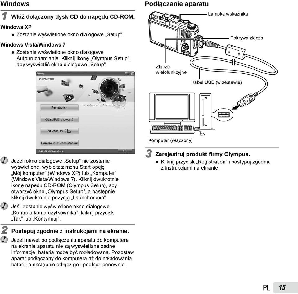 Podłączanie aparatu Lampka wskaźnika Złącze wielofunkcyjne Pokrywa złącza Kabel USB (w zestawie) Komputer (włączony) Jeżeli okno dialogowe Setup nie zostanie wyświetlone, wybierz z menu Start opcję