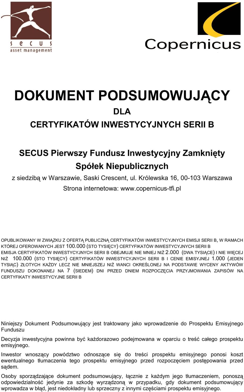 000 (STO TYSI CY) CERTYFIKATÓW INWESTYCYJNYCH SERII B EMISJA CERTYFIKATÓW INWESTYCYJNYCH SERII B OBEJMUJE NIE MNIEJ NI 2.000 (DWA TYSI CE) I NIE WI CEJ NI 100.