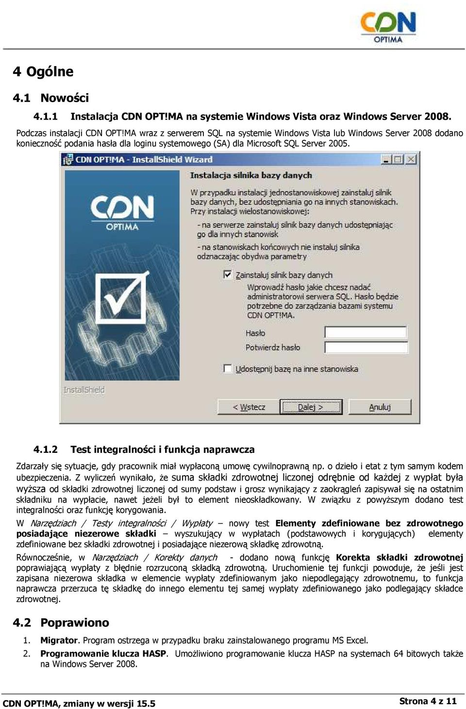 2 Test integralności i funkcja naprawcza Zdarzały się sytuacje, gdy pracownik miał wypłaconą umowę cywilnoprawną np. o dzieło i etat z tym samym kodem ubezpieczenia.