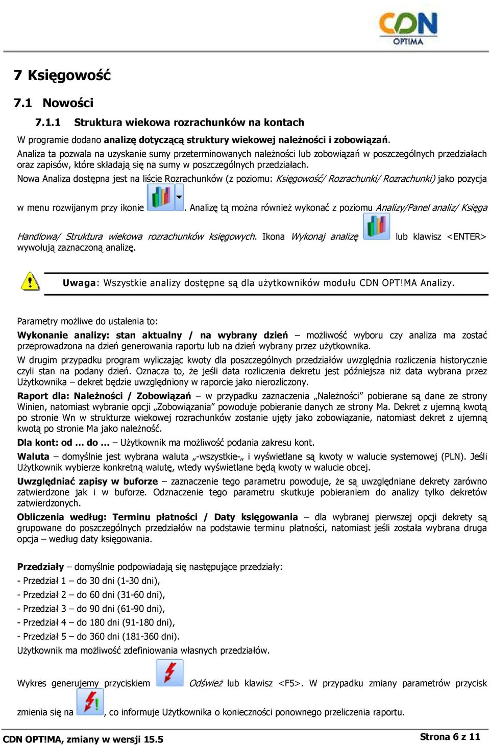 Nowa Analiza dostępna jest na liście Rozrachunków (z poziomu: Księgowość/ Rozrachunki/ Rozrachunki) jako pozycja w menu rozwijanym przy ikonie.