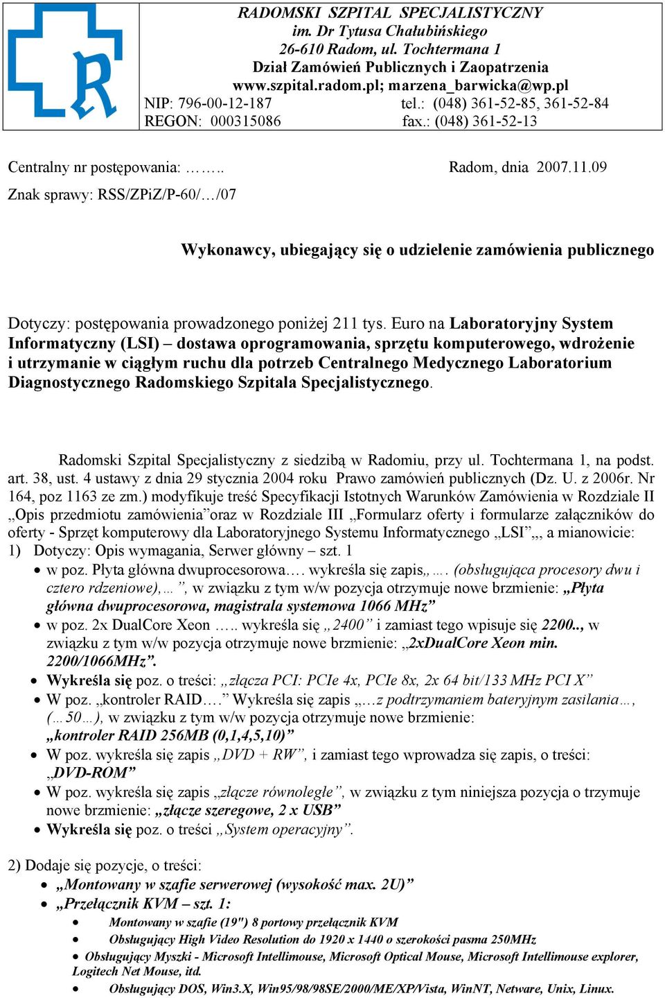 09 Znak sprawy: RSS/ZPiZ/P-60/ /07 Wykonawcy, ubiegający się o udzielenie zamówienia publicznego Dotyczy: postępowania prowadzonego poniżej 211 tys.