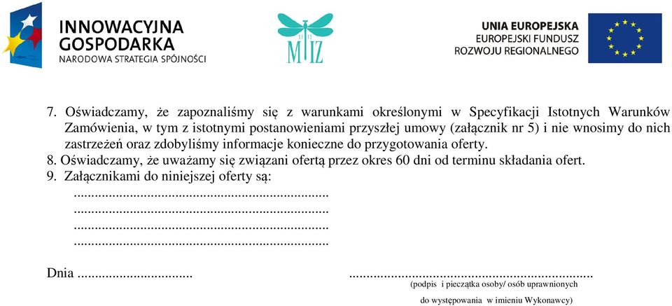 przygotowania oferty. 8. Oświadczamy, że uważamy się związani ofertą przez okres 60 dni od terminu składania ofert. 9.