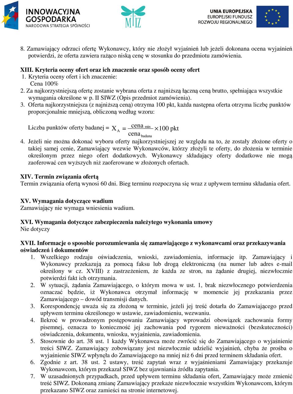 Za najkorzystniejszą ofertę zostanie wybrana oferta z najniższą łączną ceną brutto, spełniająca wszystkie wymagania określone w p. II SIWZ (Opis przedmiot zamówienia). 3.