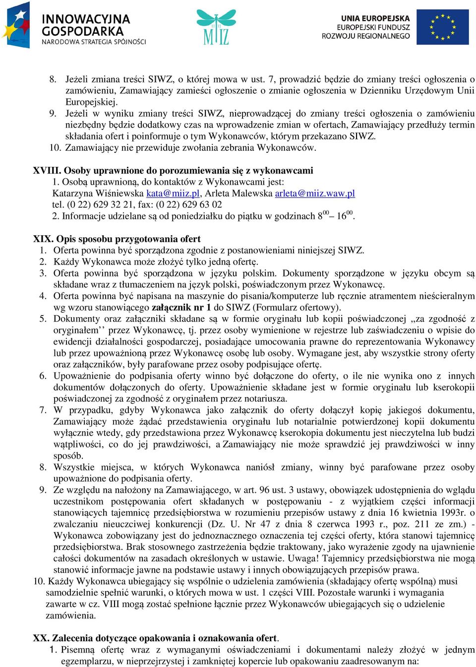 Jeżeli w wyniku zmiany treści SIWZ, nieprowadzącej do zmiany treści ogłoszenia o zamówieniu niezbędny będzie dodatkowy czas na wprowadzenie zmian w ofertach, Zamawiający przedłuży termin składania