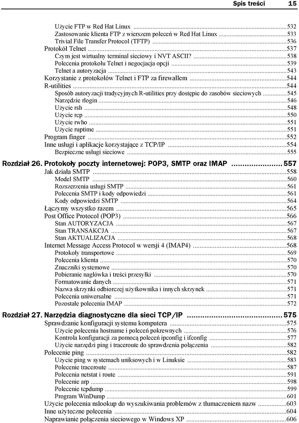 ..544 R-utilities...544 Sposób autoryzacji tradycyjnych R-utilities przy dostępie do zasobów sieciowych...545 Narzędzie rlogin...546 Użycie rsh...548 Użycie rcp...550 Użycie rwho...551 Użycie ruptime.