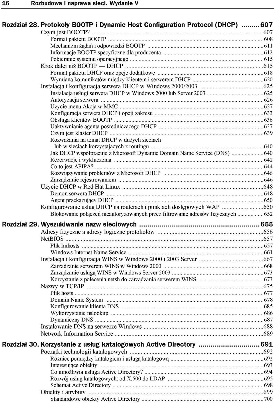 ..615 Format pakietu DHCP oraz opcje dodatkowe...618 Wymiana komunikatów między klientem i serwerem DHCP...620 Instalacja i konfiguracja serwera DHCP w Windows 2000/2003.