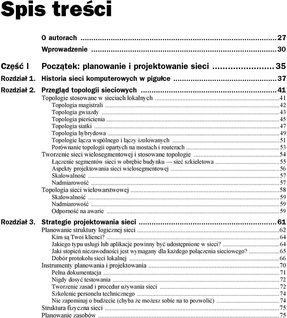 ..49 Topologie łącza wspólnego i łączy izolowanych...51 Porównanie topologii opartych na mostach i routerach...53 Tworzenie sieci wielosegmentowej i stosowane topologie.