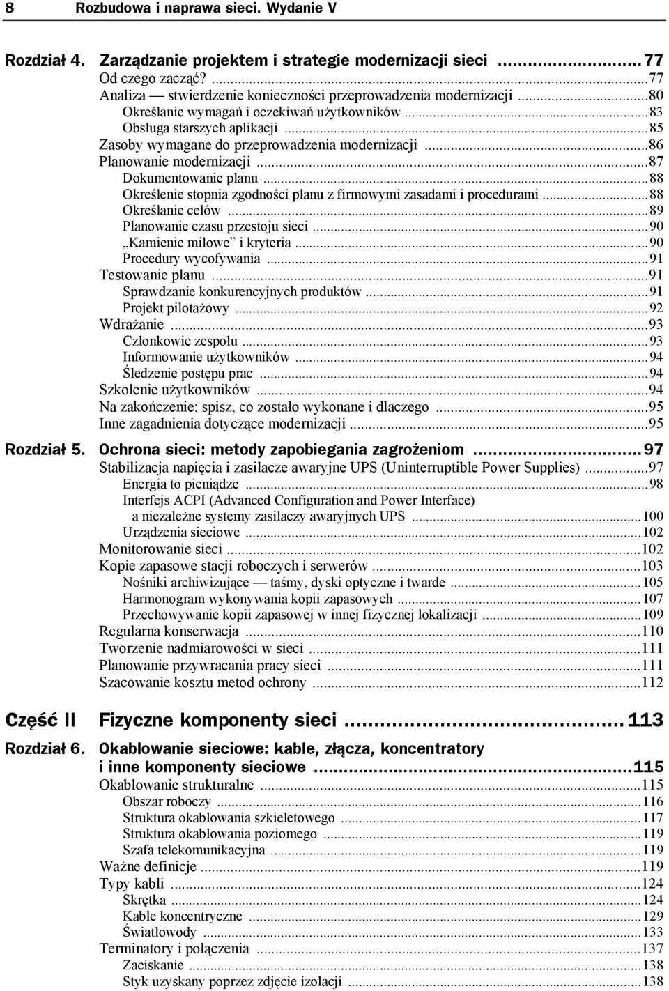 ..88 Określenie stopnia zgodności planu z firmowymi zasadami i procedurami...88 Określanie celów...89 Planowanie czasu przestoju sieci...90 Kamienie milowe i kryteria...90 Procedury wycofywania.