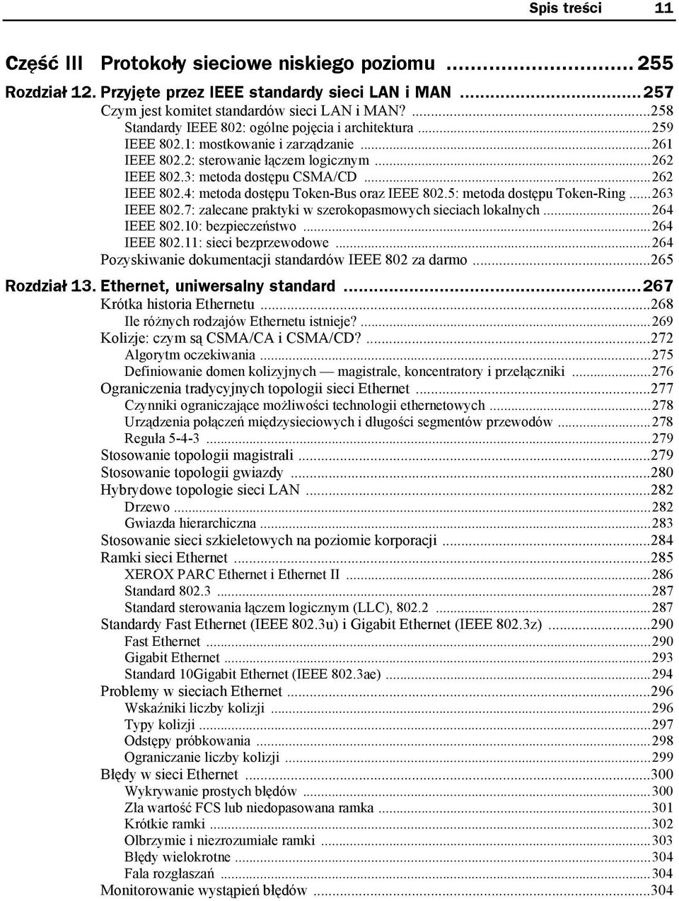 ..262 IEEE 802.4: metoda dostępu Token-Bus oraz IEEE 802.5: metoda dostępu Token-Ring...263 IEEE 802.7: zalecane praktyki w szerokopasmowych sieciach lokalnych...264 IEEE 802.10: bezpieczeństwo.