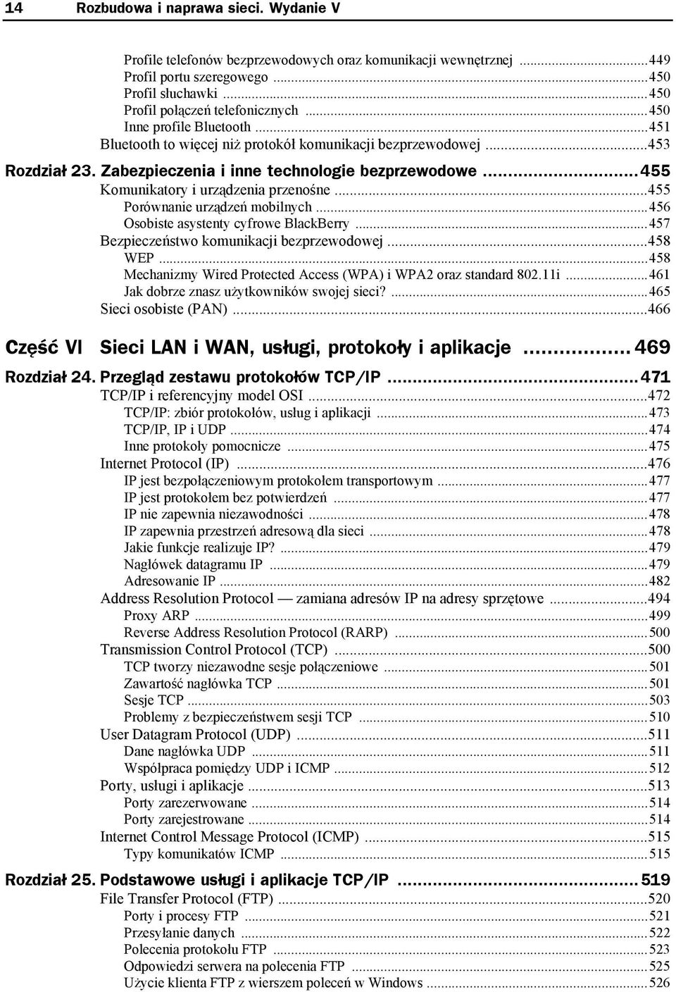 ..455 Komunikatory i urządzenia przenośne...455 Porównanie urządzeń mobilnych...456 Osobiste asystenty cyfrowe BlackBerry...457 Bezpieczeństwo komunikacji bezprzewodowej...458 WEP.