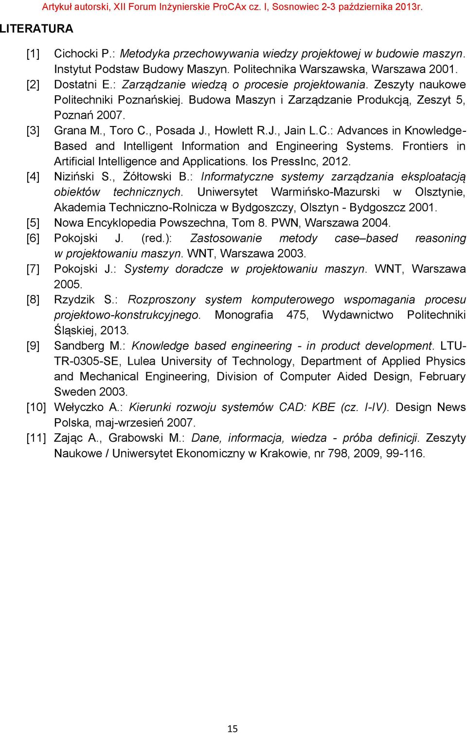 Budowa Maszyn i Zarządzanie Produkcją, Zeszyt 5, Poznań 2007. [3] Grana M., Toro C., Posada J., Howlett R.J., Jain L.C.: Advances in Knowledge- Based and Intelligent Information and Engineering Systems.