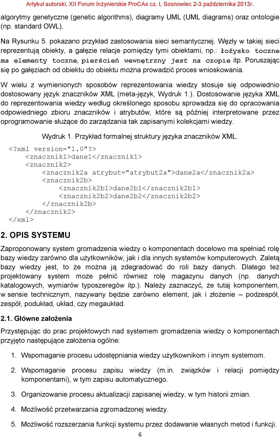 Poruszając się po gałęziach od obiektu do obiektu można prowadzić proces wnioskowania.