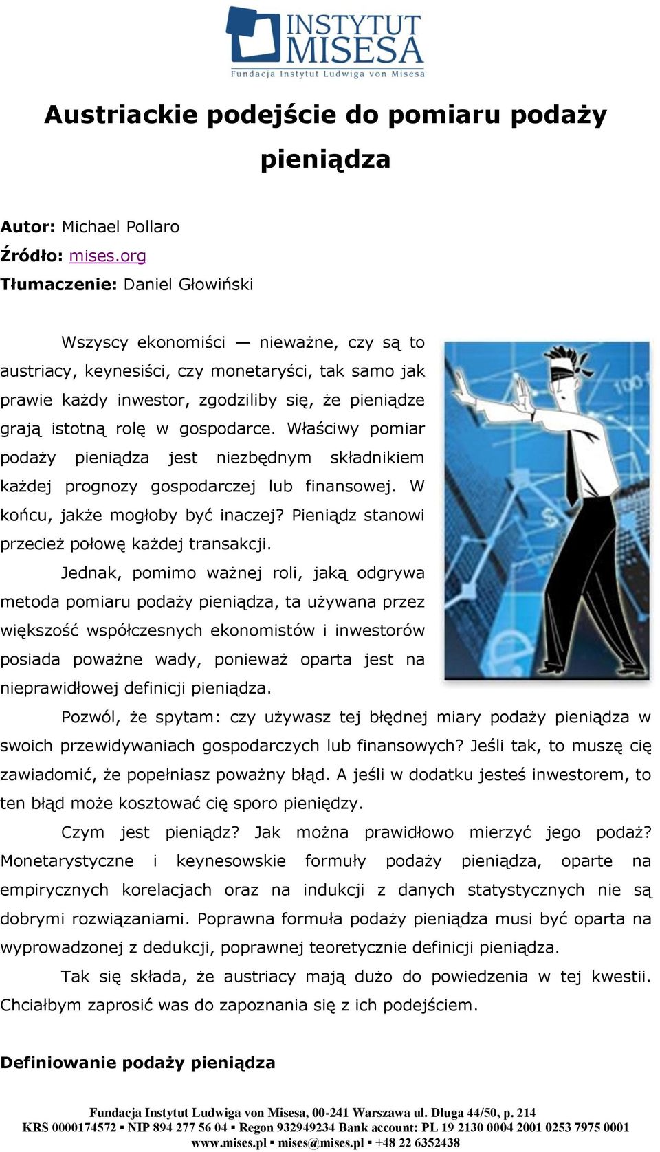 gospodarce. Właściwy pomiar podaży pieniądza jest niezbędnym składnikiem każdej prognozy gospodarczej lub finansowej. W końcu, jakże mogłoby być inaczej?