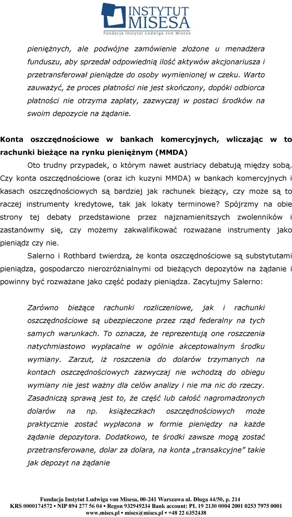 Konta oszczędnościowe w bankach komercyjnych, wliczając w to rachunki bieżące na rynku pieniężnym (MMDA) Oto trudny przypadek, o którym nawet austriacy debatują między sobą.