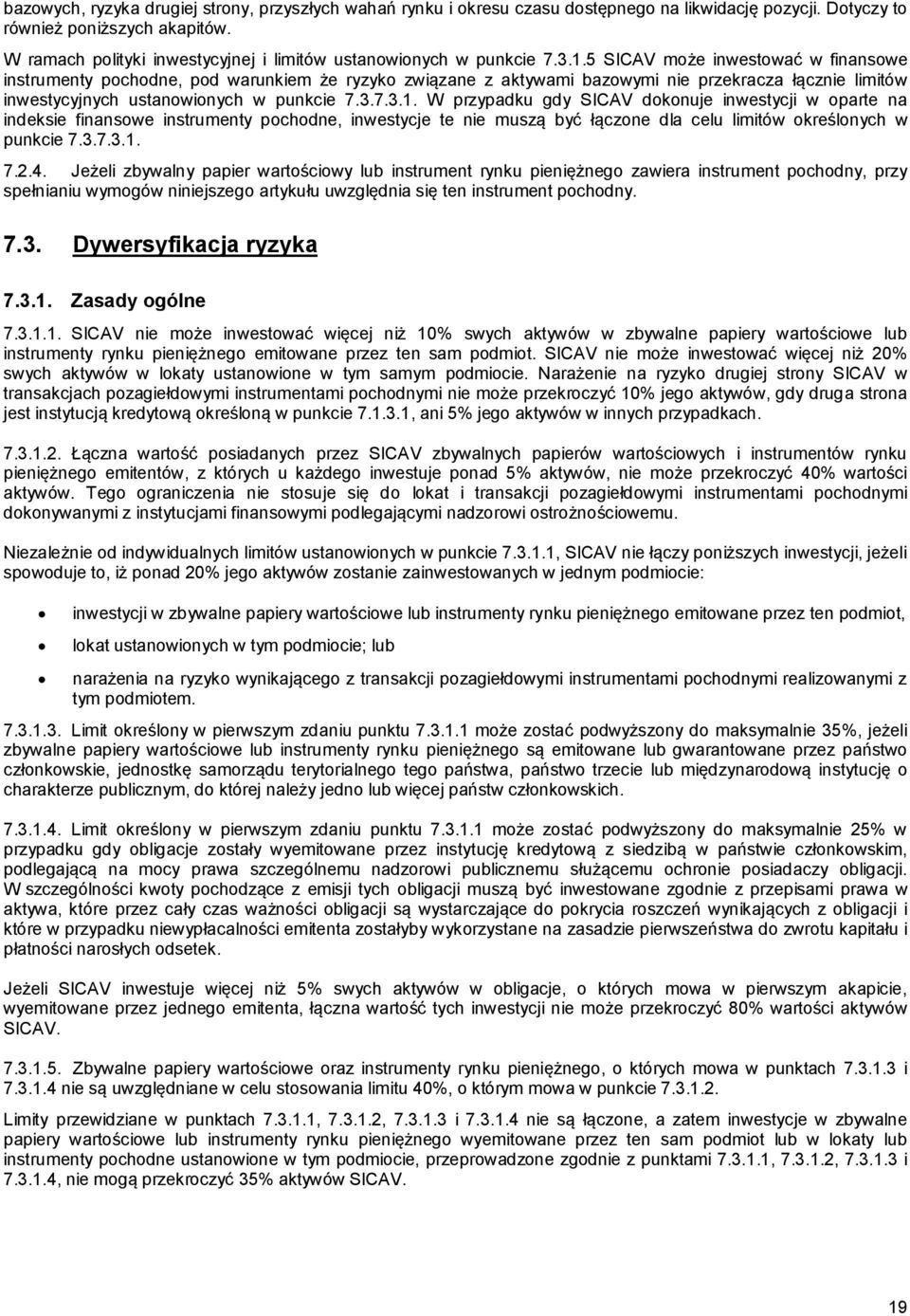 5 SICAV może inwestować w finansowe instrumenty pochodne, pod warunkiem że ryzyko związane z aktywami bazowymi nie przekracza łącznie limitów inwestycyjnych ustanowionych w punkcie 7.3.7.3.1.