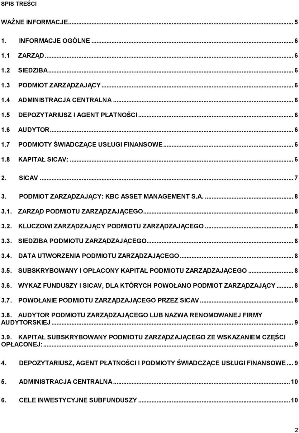 .. 8 3.3. SIEDZIBA PODMIOTU ZARZĄDZAJĄCEGO... 8 3.4. DATA UTWORZENIA PODMIOTU ZARZĄDZAJĄCEGO... 8 3.5. SUBSKRYBOWANY I OPŁACONY KAPITAŁ PODMIOTU ZARZĄDZAJĄCEGO... 8 3.6.