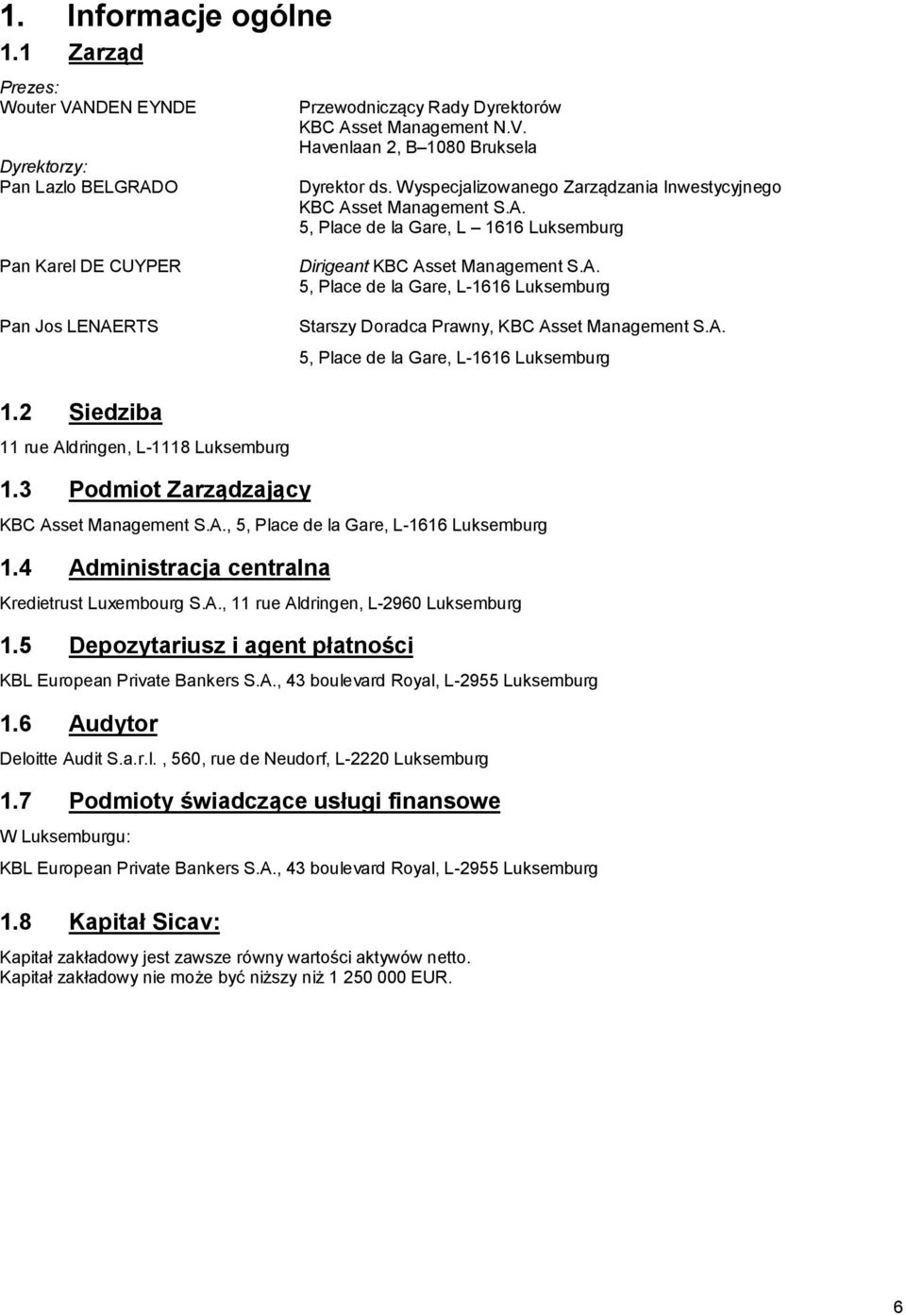 A. 5, Place de la Gare, L-1616 Luksemburg 1.2 Siedziba 11 rue Aldringen, L-1118 Luksemburg 1.3 Podmiot Zarządzający KBC Asset Management S.A., 5, Place de la Gare, L-1616 Luksemburg 1.