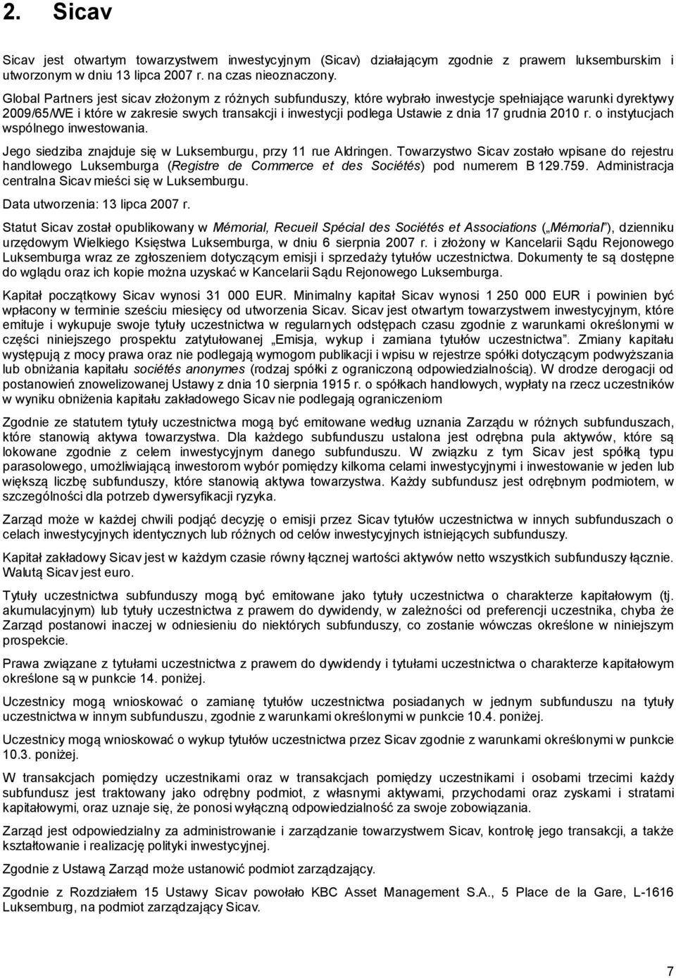 grudnia 2010 r. o instytucjach wspólnego inwestowania. Jego siedziba znajduje się w Luksemburgu, przy 11 rue Aldringen.