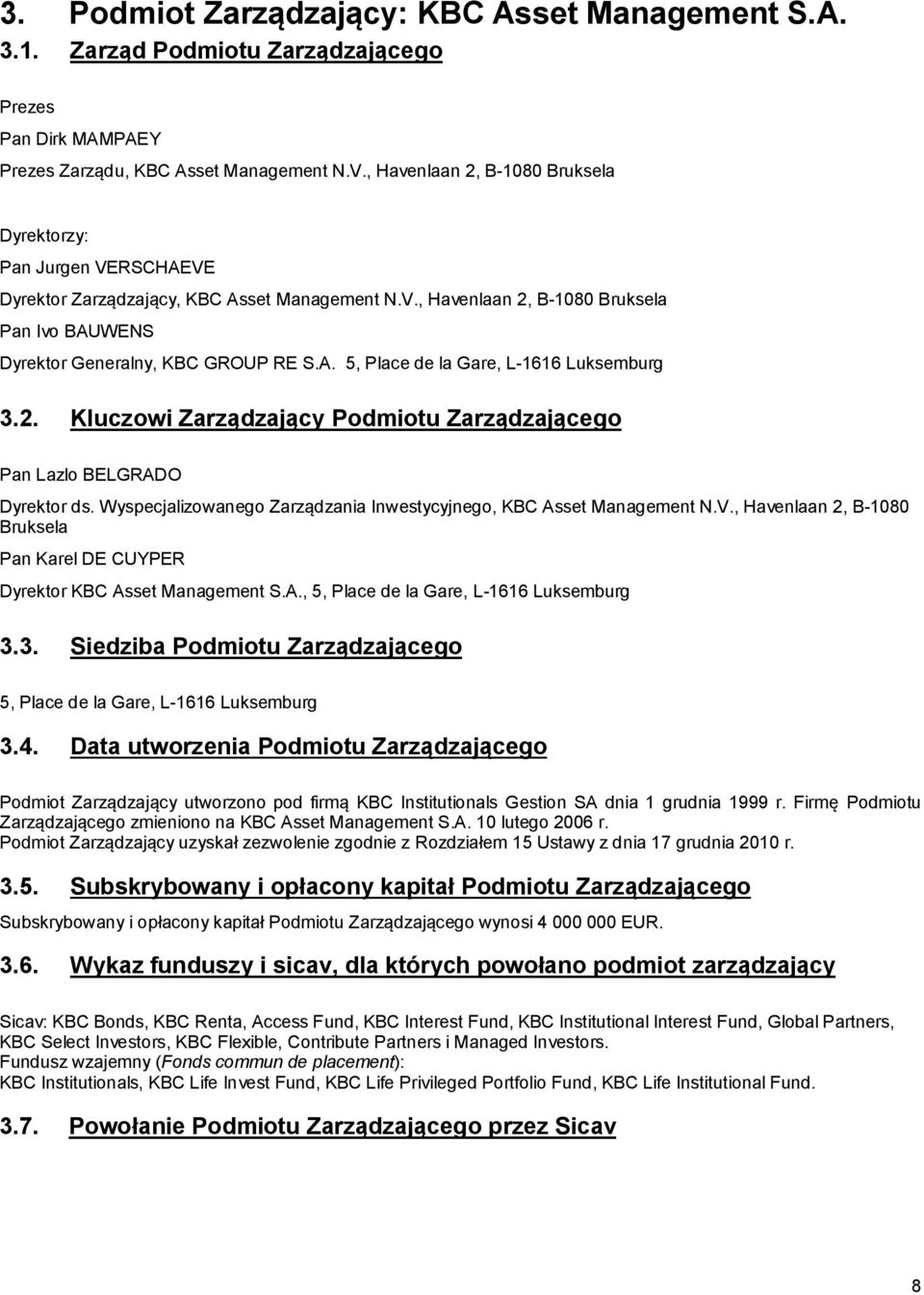 2. Kluczowi Zarządzający Podmiotu Zarządzającego Pan Lazlo BELGRADO Dyrektor ds. Wyspecjalizowanego Zarządzania Inwestycyjnego, KBC Asset Management N.V.