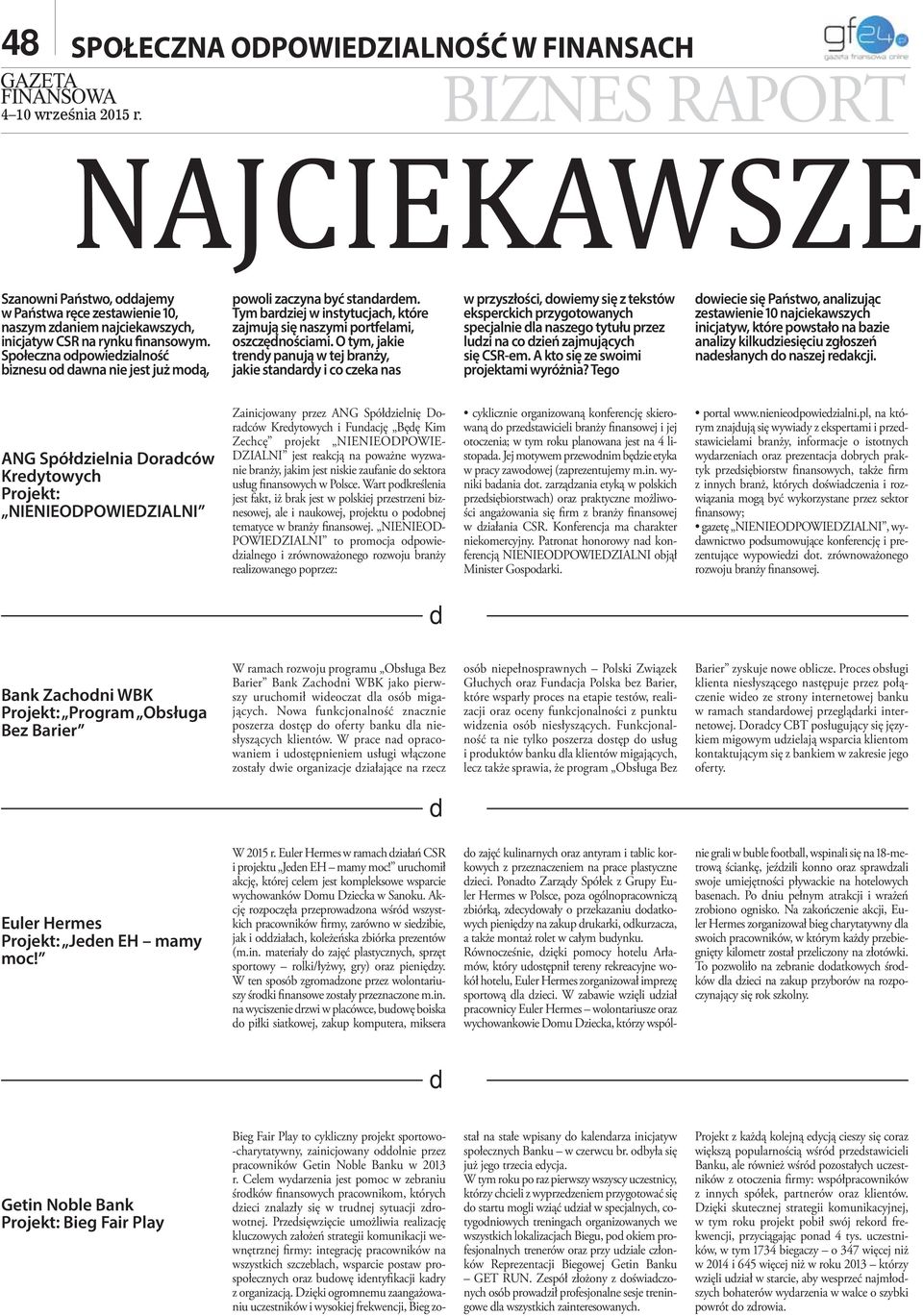 O tym, jakie treny panują w tej branży, jakie stanary i co czeka nas w przyszłości, owiemy się z tekstów eksperckich przygotowanych specjalnie la naszego tytułu przez luzi na co zień zajmujących się