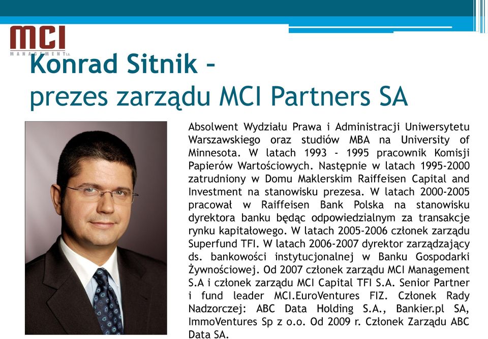 W latach 2000-2005 pracował w Raiffeisen Bank Polska na stanowisku dyrektora banku będąc odpowiedzialnym za transakcje rynku kapitałowego. W latach 2005-2006 członek zarządu Superfund TFI.