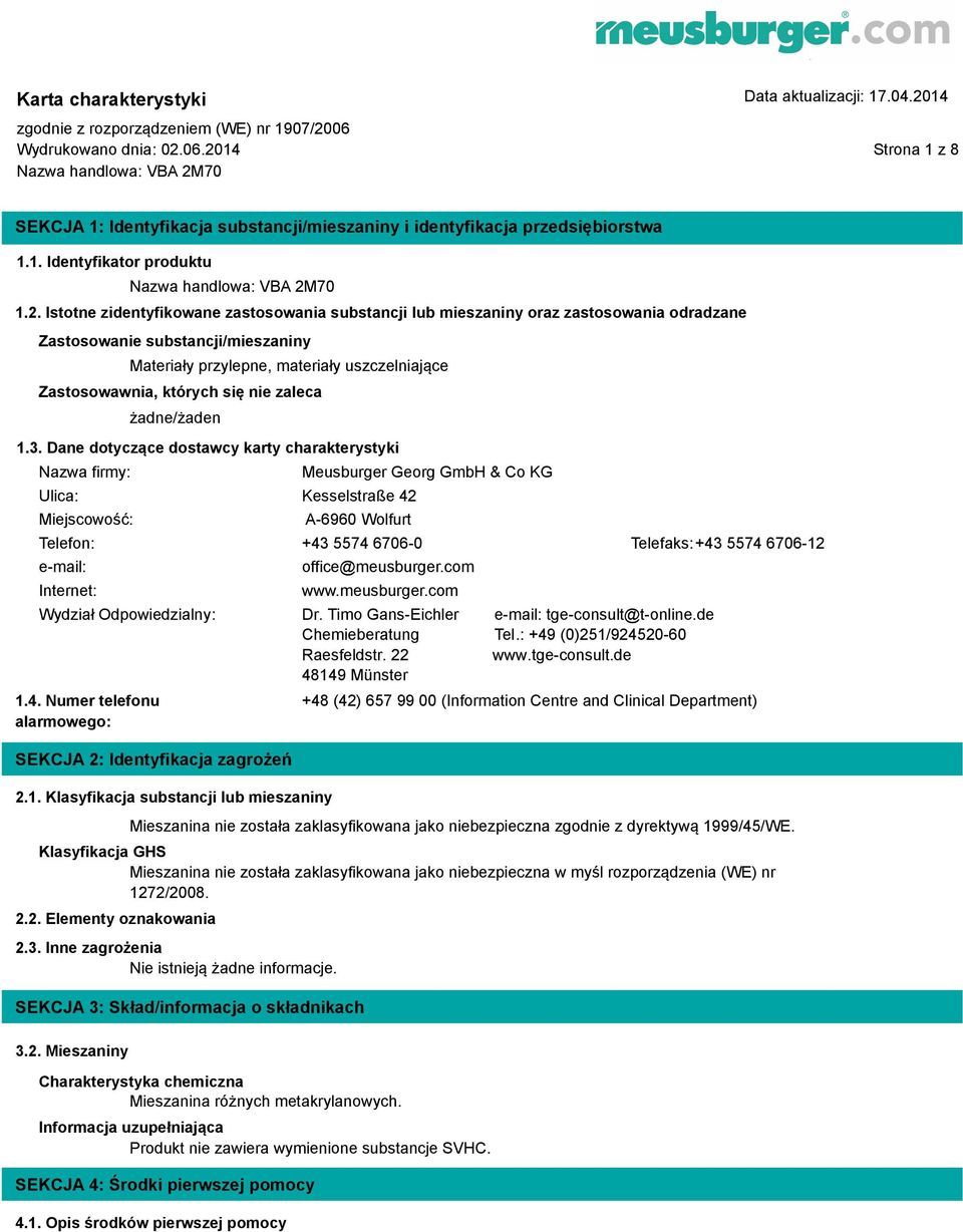 oraz zastosowania odradzane Zastosowanie substancji/mieszaniny Materiały przylepne, materiały uszczelniające Zastosowawnia, których się nie zaleca żadne/żaden 1.3.