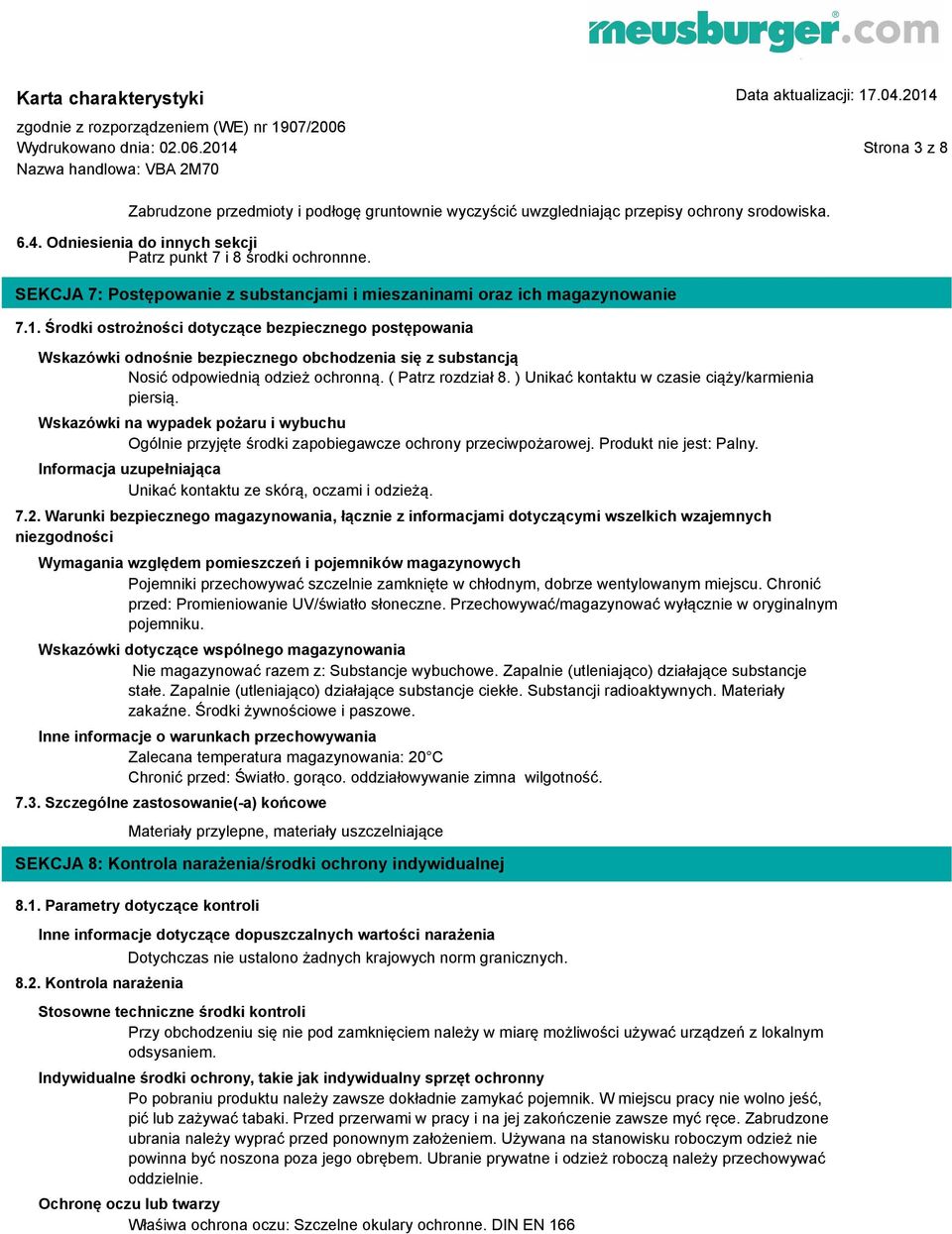 Środki ostrożności dotyczące bezpiecznego postępowania Wskazówki odnośnie bezpiecznego obchodzenia się z substancją Nosić odpowiednią odzież ochronną. ( Patrz rozdział 8.