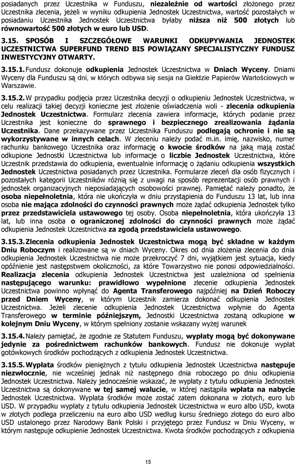 SPOSÓB I SZCZEGÓŁOWE WARUNKI ODKUPYWANIA JEDNOSTEK UCZESTNICTWA SUPERFUND TREND BIS POWIĄZANY SPECJALISTYCZNY FUNDUSZ INWESTYCYJNY OTWARTY. 3.15