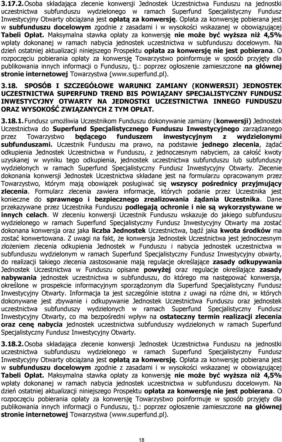 opłatą za konwersję. Opłata za konwersję pobierana jest w subfunduszu docelowym zgodnie z zasadami i w wysokości wskazanej w obowiązującej Tabeli Opłat.