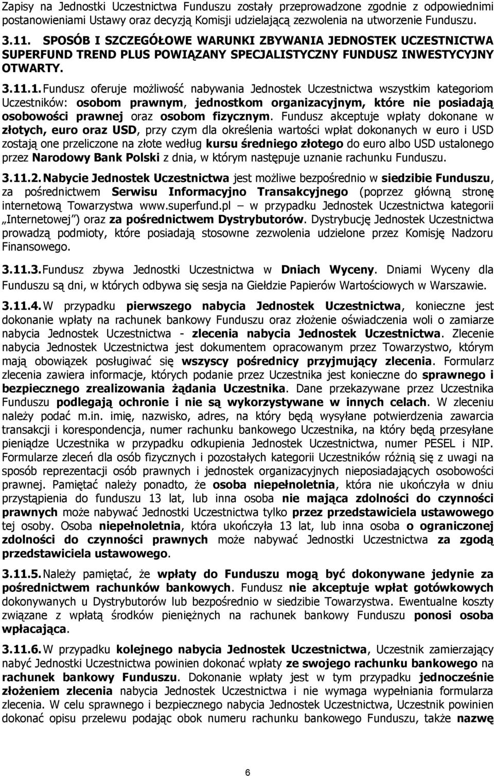 .1. Fundusz oferuje możliwość nabywania Jednostek Uczestnictwa wszystkim kategoriom Uczestników: osobom prawnym, jednostkom organizacyjnym, które nie posiadają osobowości prawnej oraz osobom