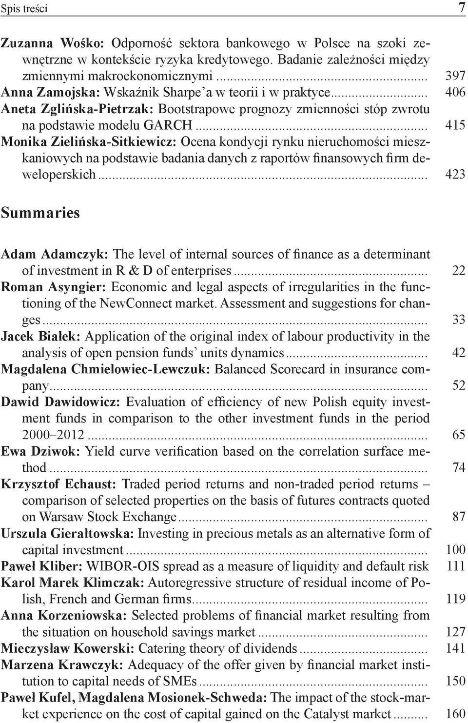 .. 415 Monika Zielińska-Sitkiewicz: Ocena kondycji rynku nieruchomości mieszkaniowych na podstawie badania danych z raportów finansowych firm deweloperskich.